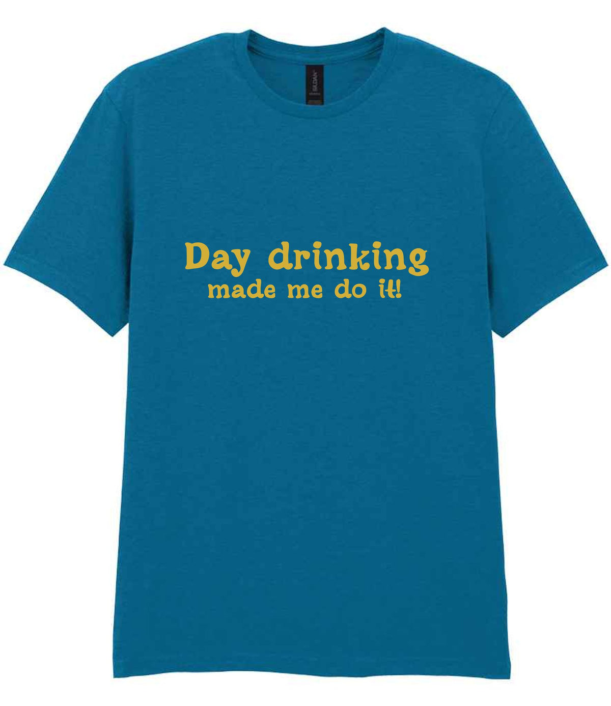 Day Drinking Made Me Do It! – Unisex T-Shirt in Antique Sapphire with Gold vinyl