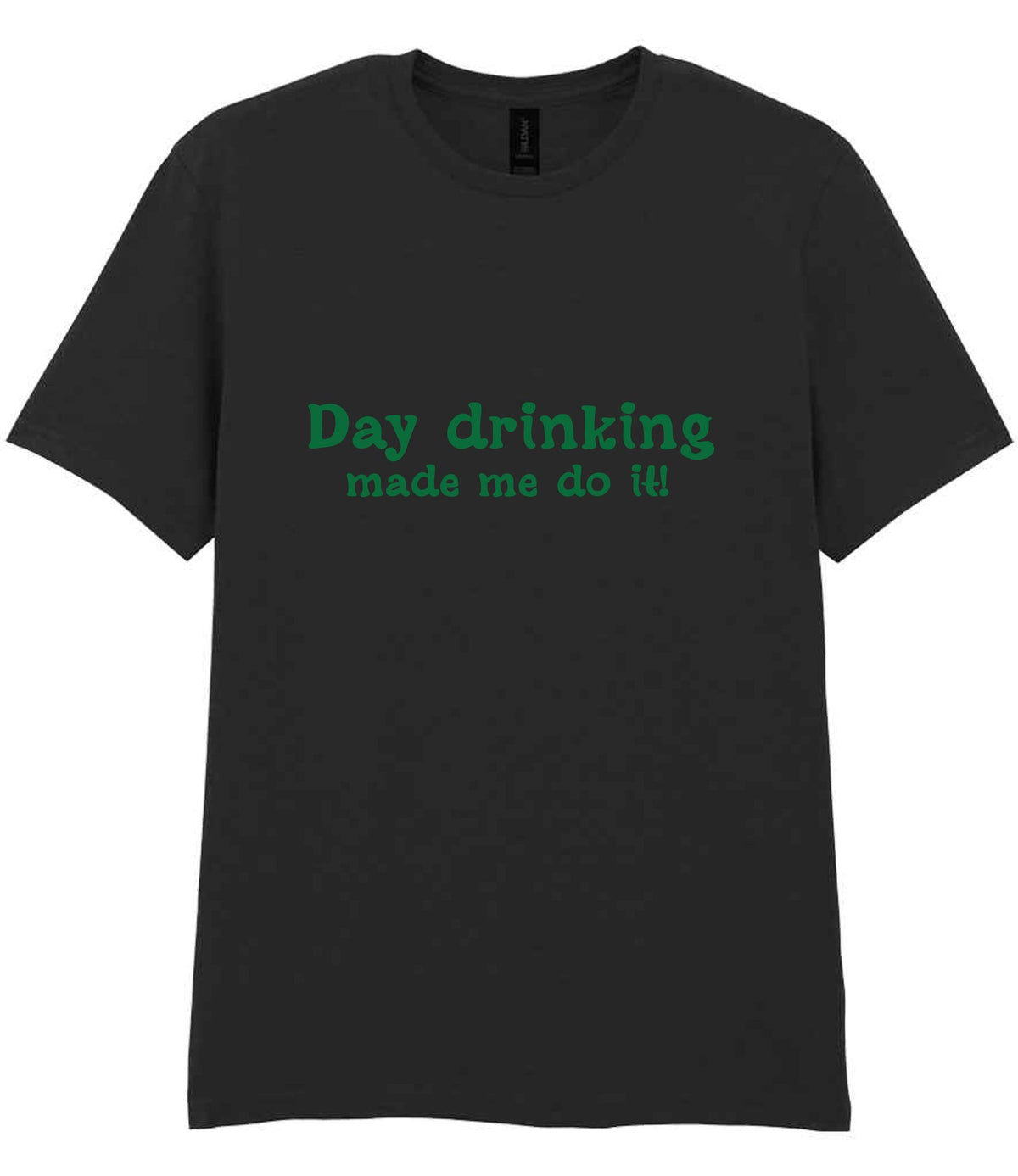 Day Drinking Made Me Do It! – Unisex T-Shirt in Black with Dark Green vinyl