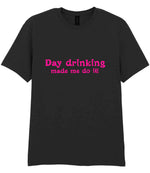 Day Drinking Made Me Do It! – Unisex T-Shirt in Black with Hot Pink vinyl
