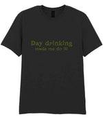 Day Drinking Made Me Do It! – Unisex T-Shirt in Black with Military Green vinyl