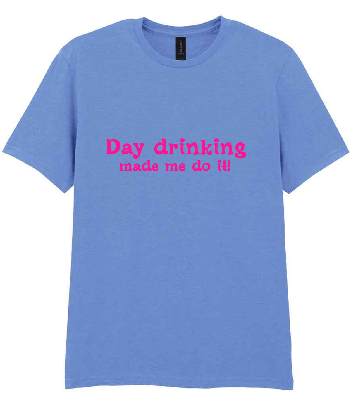 Day Drinking Made Me Do It! – Unisex T-Shirt in Carolina Blue with Hot Pink vinyl