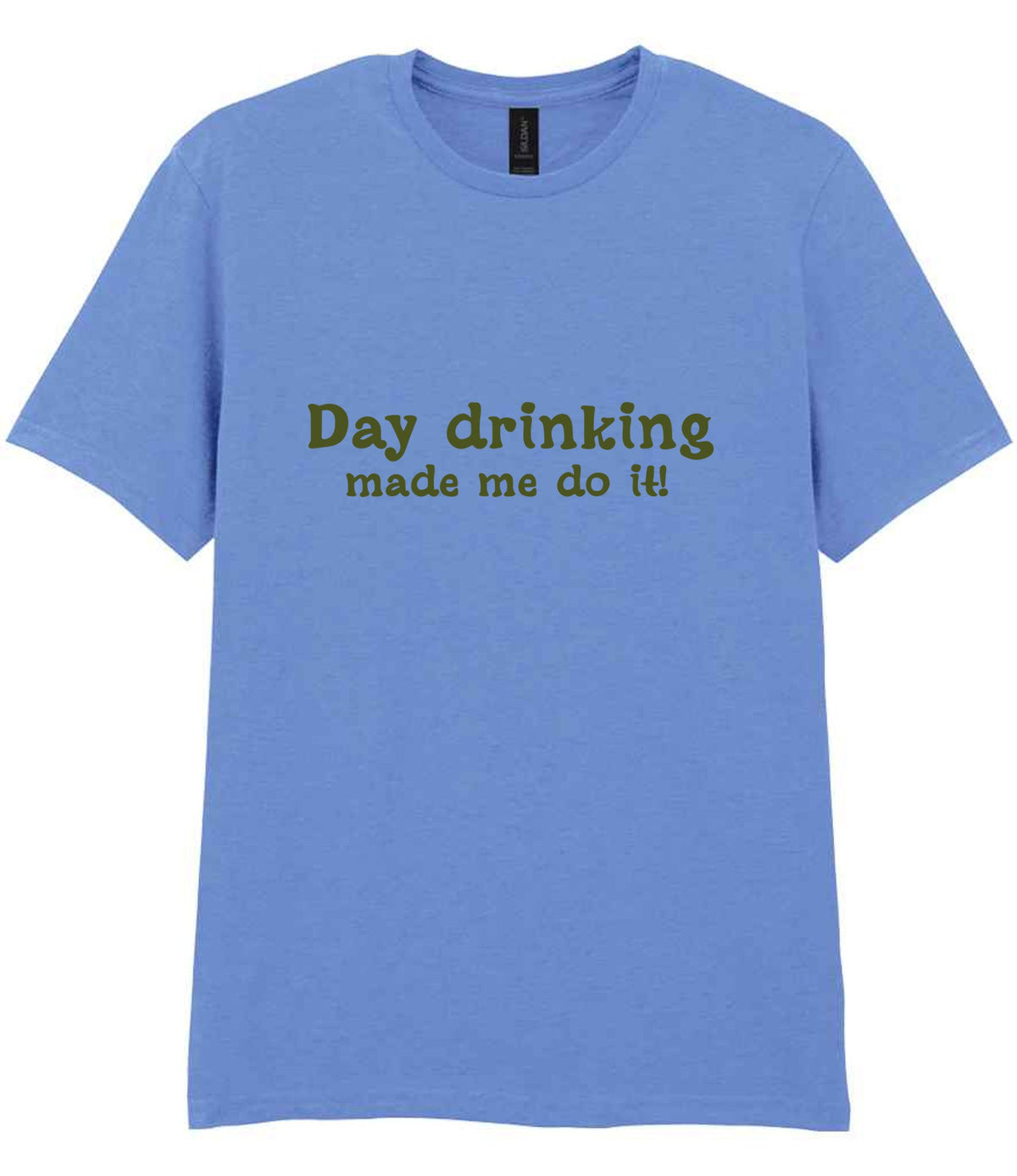 Day Drinking Made Me Do It! – Unisex T-Shirt in Carolina Blue with Military Green vinyl