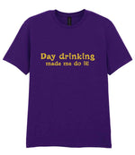 Day Drinking Made Me Do It! – Unisex T-Shirt in Fan Dark Purple with Gold vinyl