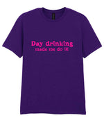 Day Drinking Made Me Do It! – Unisex T-Shirt in Fan Dark Purple with Hot Pink vinyl