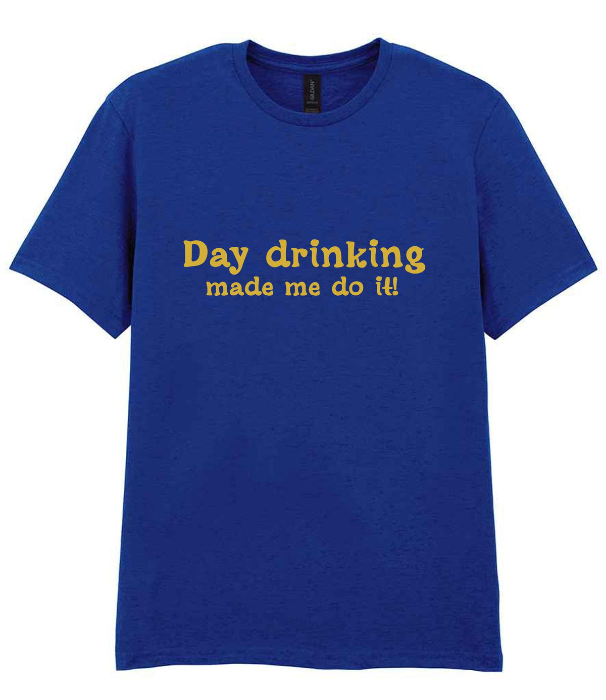 Day Drinking Made Me Do It! – Unisex T-Shirt in Fan Deep Royal with Gold vinyl