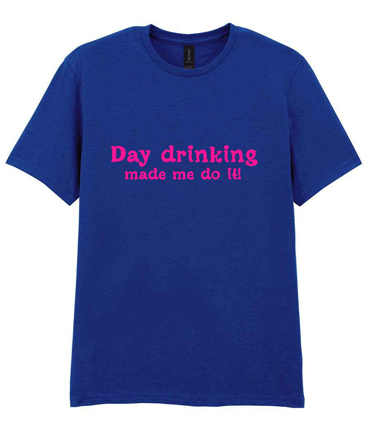 Day Drinking Made Me Do It! – Unisex T-Shirt in Fan Deep Royal with Hot Pink vinyl