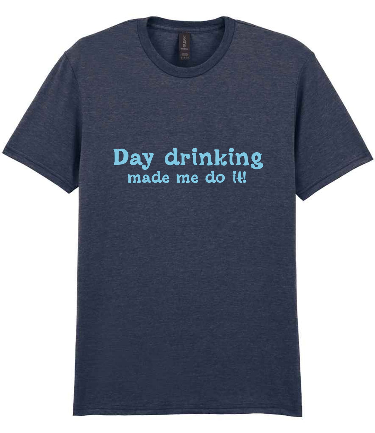 Day Drinking Made Me Do It! – Unisex T-Shirt in Heather Navy with Baby Blue vinyl