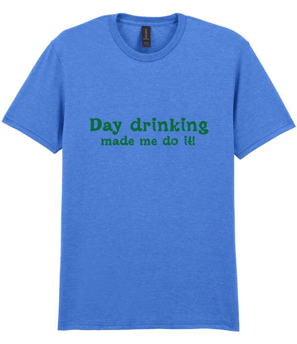 Day Drinking Made Me Do It! – Unisex T-Shirt in Heather Royal with Dark Green vinyl