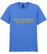 Day Drinking Made Me Do It! – Unisex T-Shirt in Heather Royal with Gold vinyl