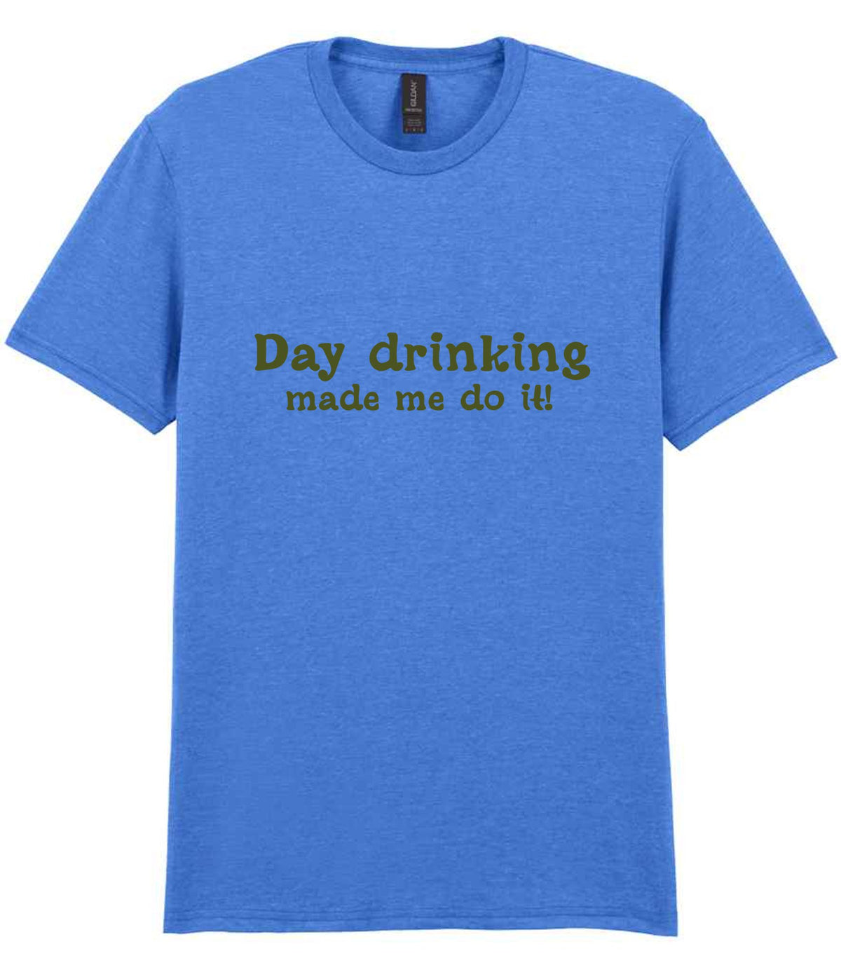 Day Drinking Made Me Do It! – Unisex T-Shirt in Heather Royal with Military Green vinyl