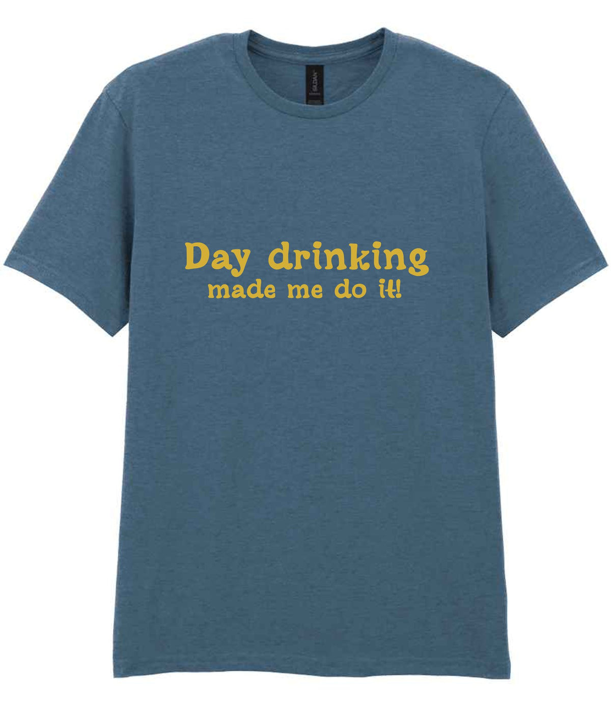Day Drinking Made Me Do It! – Unisex T-Shirt in Indigo with Gold vinyl
