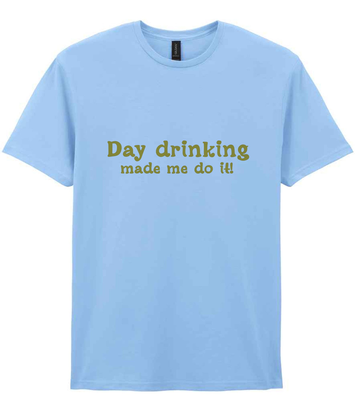 Day Drinking Made Me Do It! – Unisex T-Shirt in Light Blue with Gold vinyl