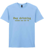 Day Drinking Made Me Do It! – Unisex T-Shirt in Light Blue with Gold vinyl