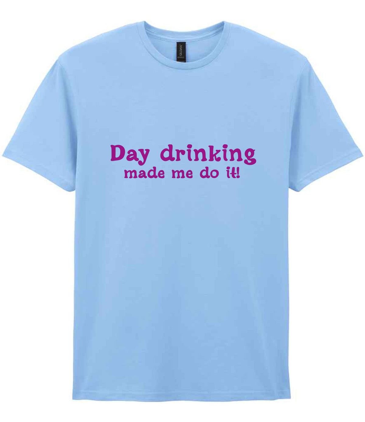 Day Drinking Made Me Do It! – Unisex T-Shirt in Light Blue with Hot Pink vinyl