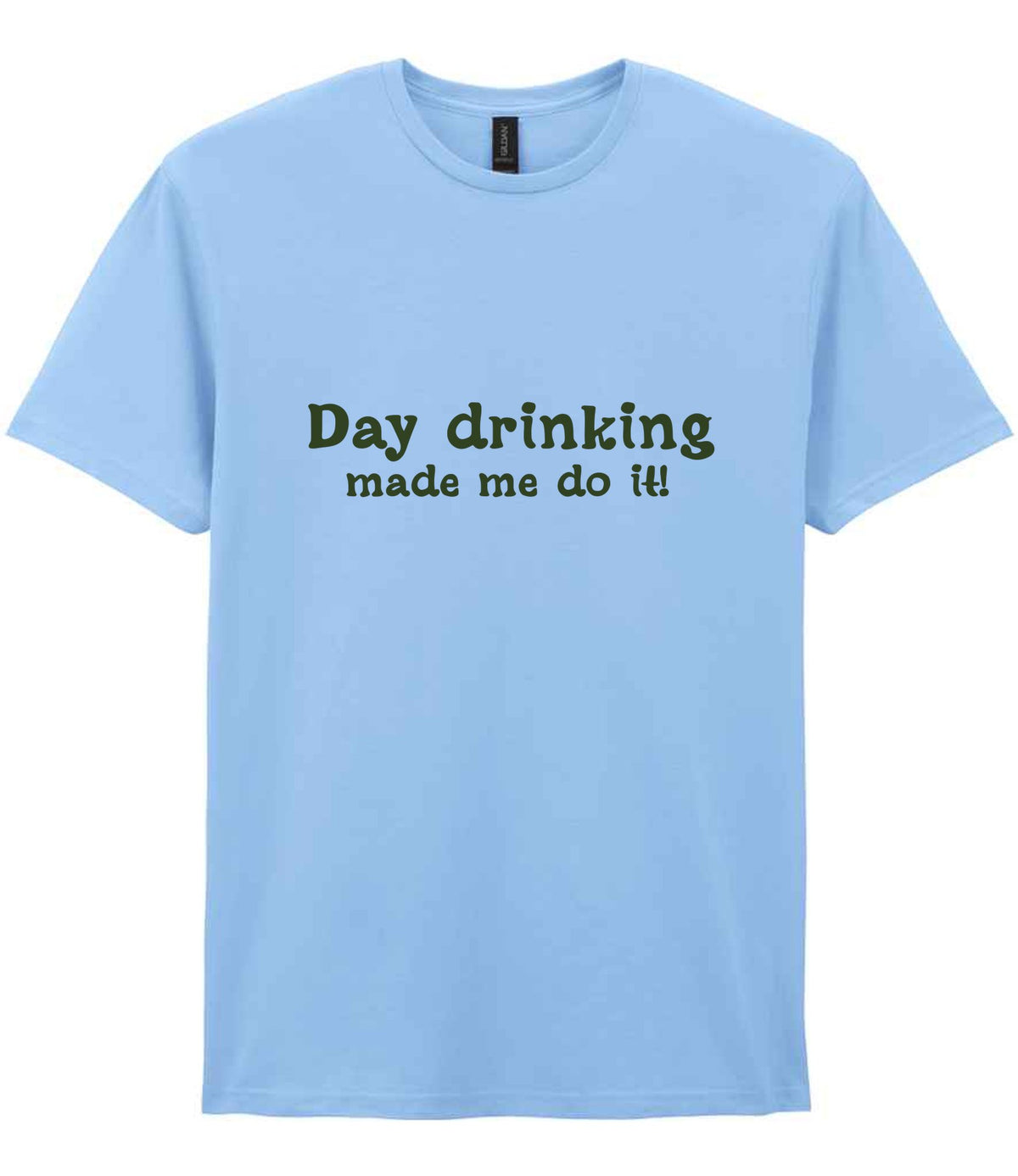 Day Drinking Made Me Do It! – Unisex T-Shirt in Light Blue with Military Green vinyl