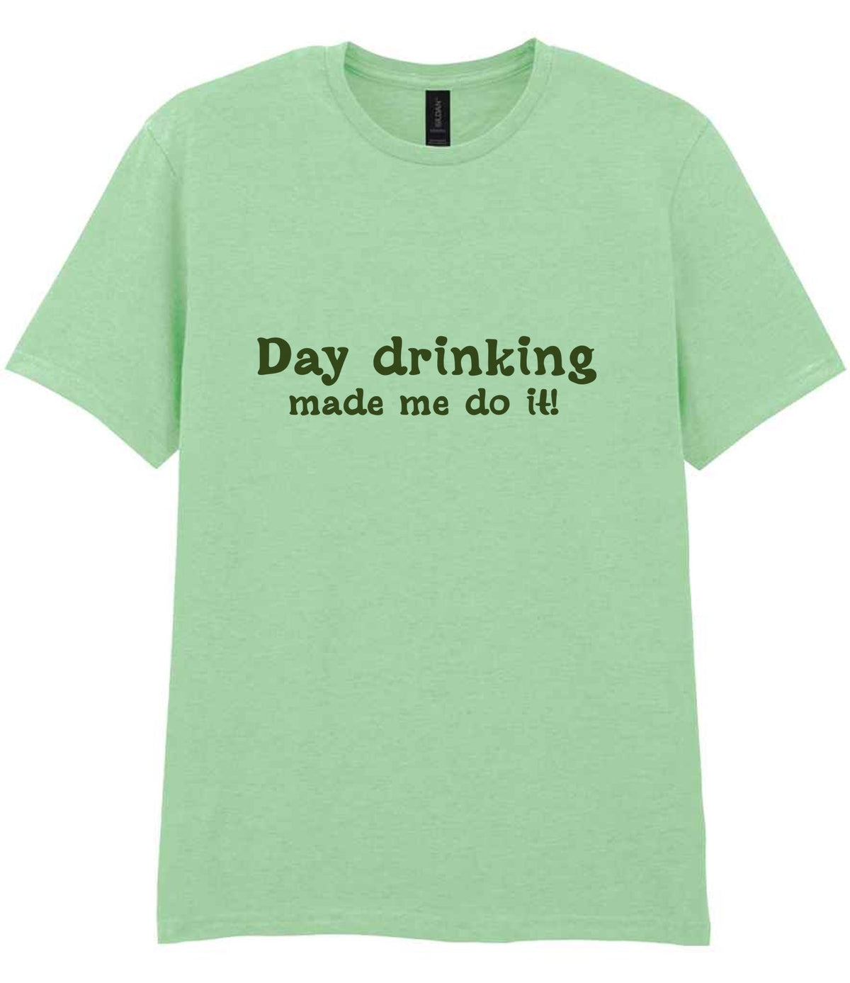 Day Drinking Made Me Do It! – Unisex T-Shirt in Mint with Military Green vinyl
