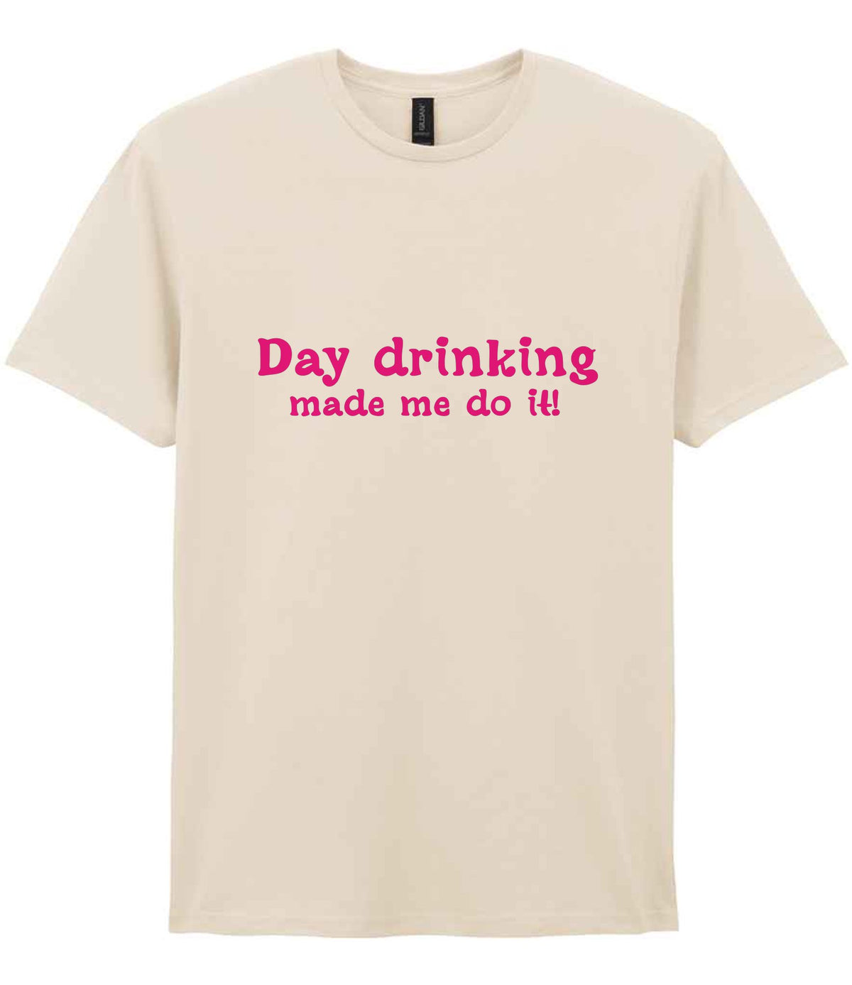 Day Drinking Made Me Do It! – Unisex T-Shirt in Natural with Hot Pink vinyl