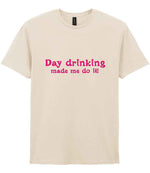 Day Drinking Made Me Do It! – Unisex T-Shirt in Natural with Hot Pink vinyl