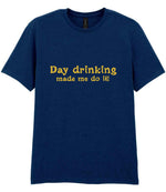 Day Drinking Made Me Do It! – Unisex T-Shirt in Navy with Gold vinyl