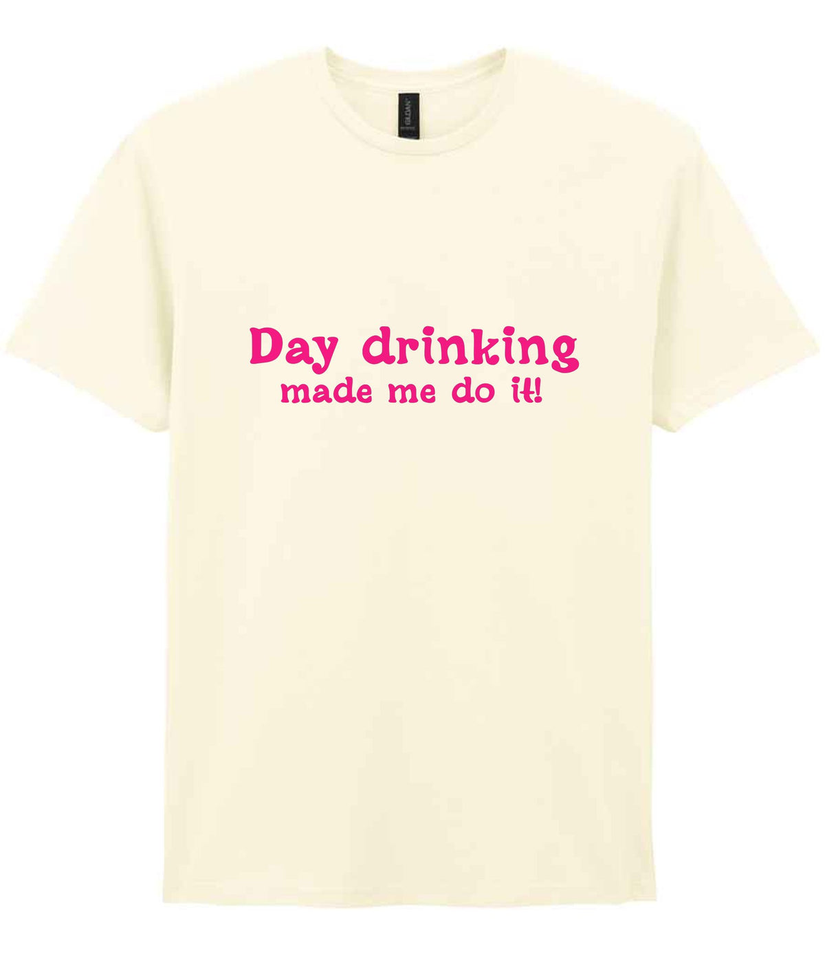 Day Drinking Made Me Do It! – Unisex T-Shirt in Off White with Hot Pink vinyl