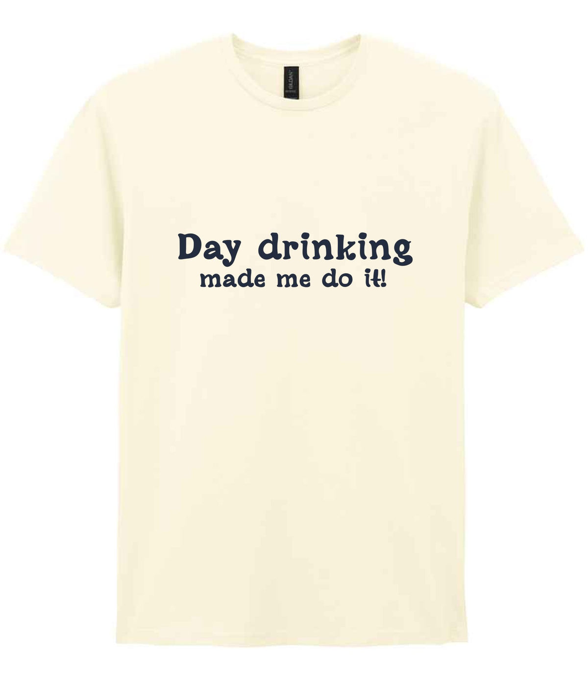 Day Drinking Made Me Do It! – Unisex T-Shirt in Off White with Navy vinyl