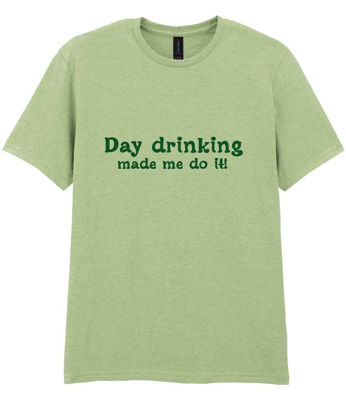 Day Drinking Made Me Do It! – Unisex T-Shirt in Pistachio with Dark Green vinyl