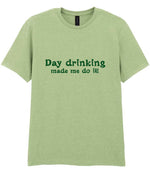 Day Drinking Made Me Do It! – Unisex T-Shirt in Pistachio with Dark Green vinyl