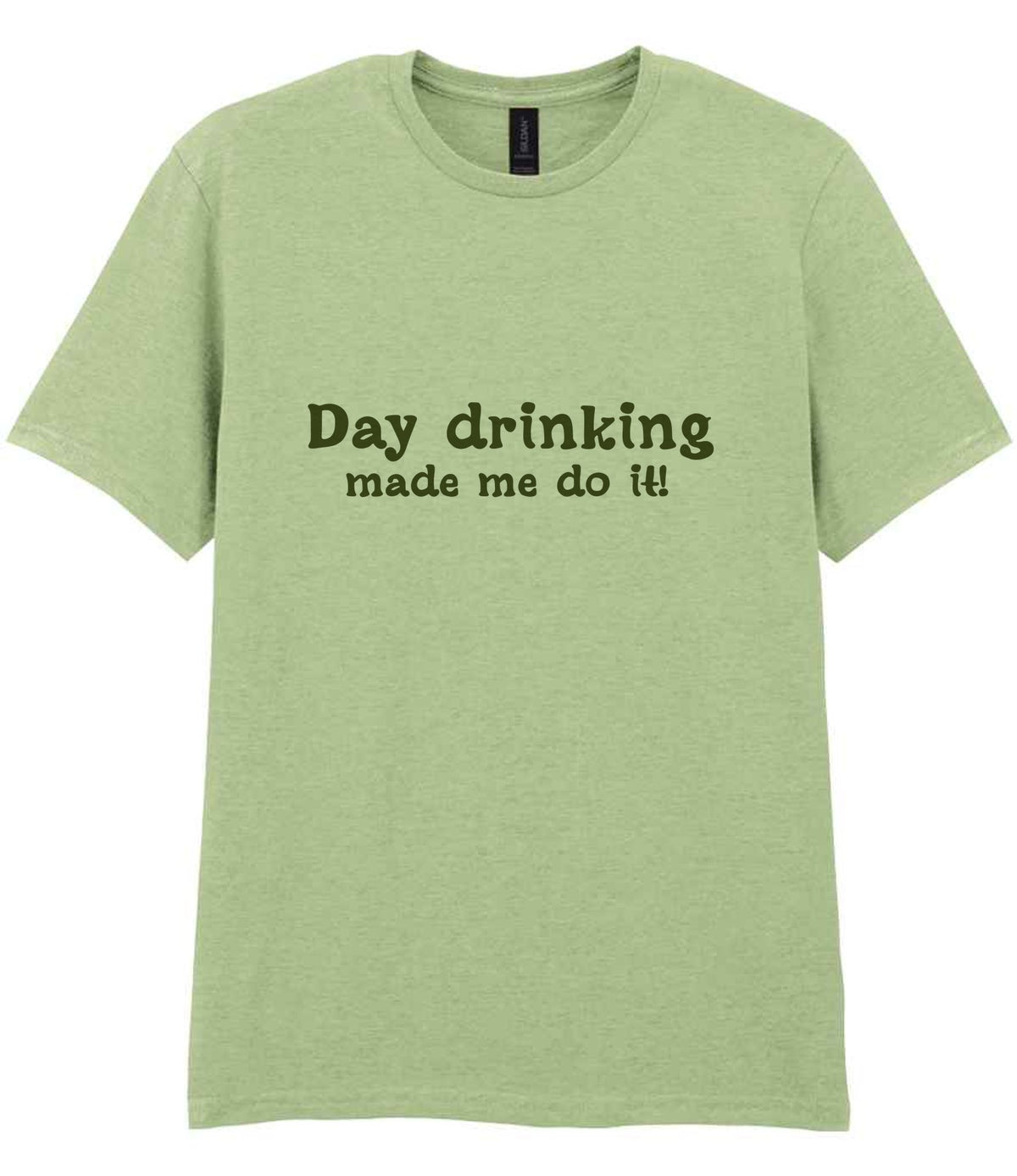 Day Drinking Made Me Do It! – Unisex T-Shirt in Pistachio with Military Green vinyl