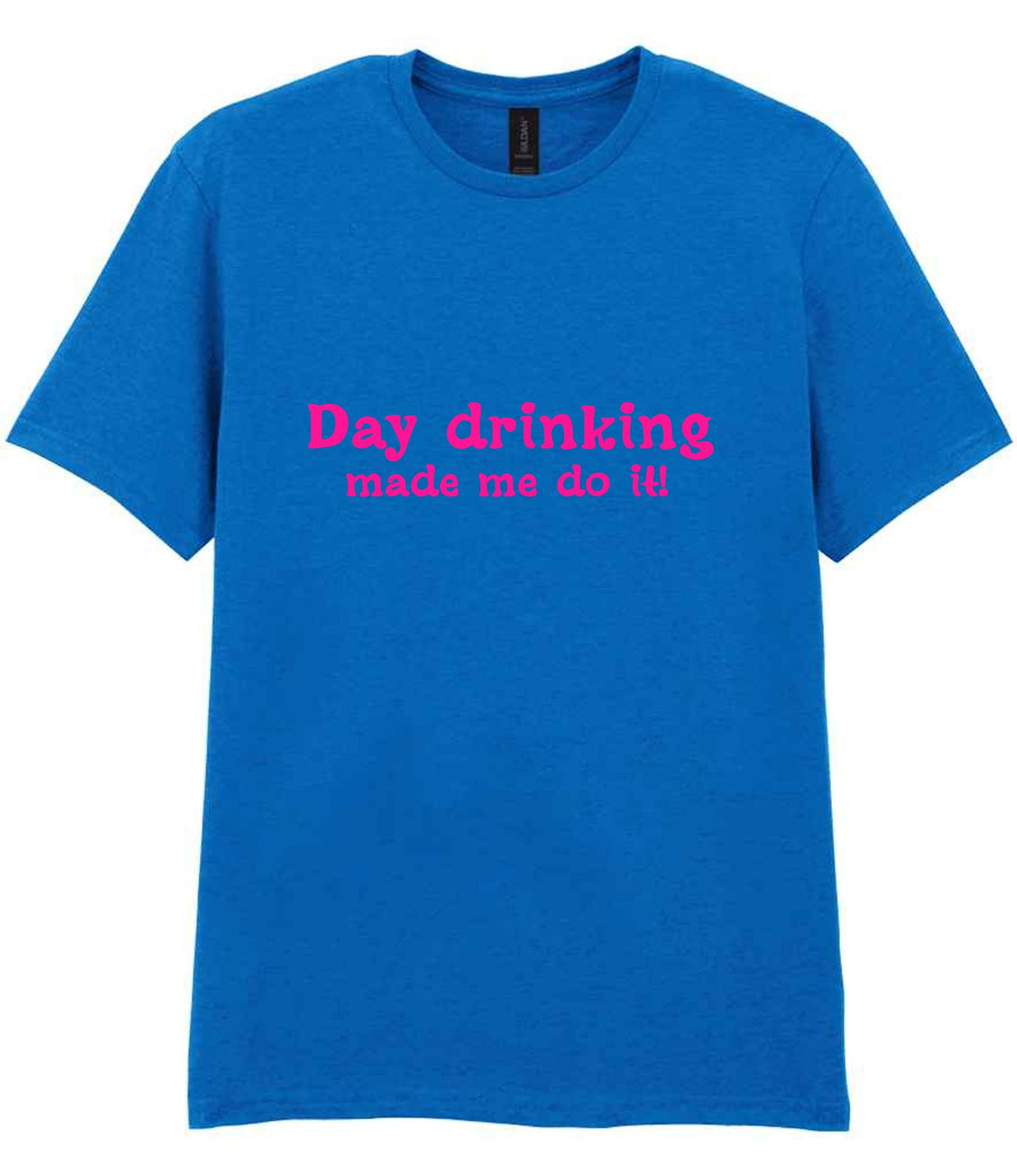 Day Drinking Made Me Do It! – Unisex T-Shirt in Royal Blue with Hot Pink vinyl