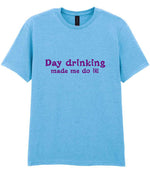 Day Drinking Made Me Do It! – Unisex T-Shirt in Sky Blue with Hot Pink vinyl