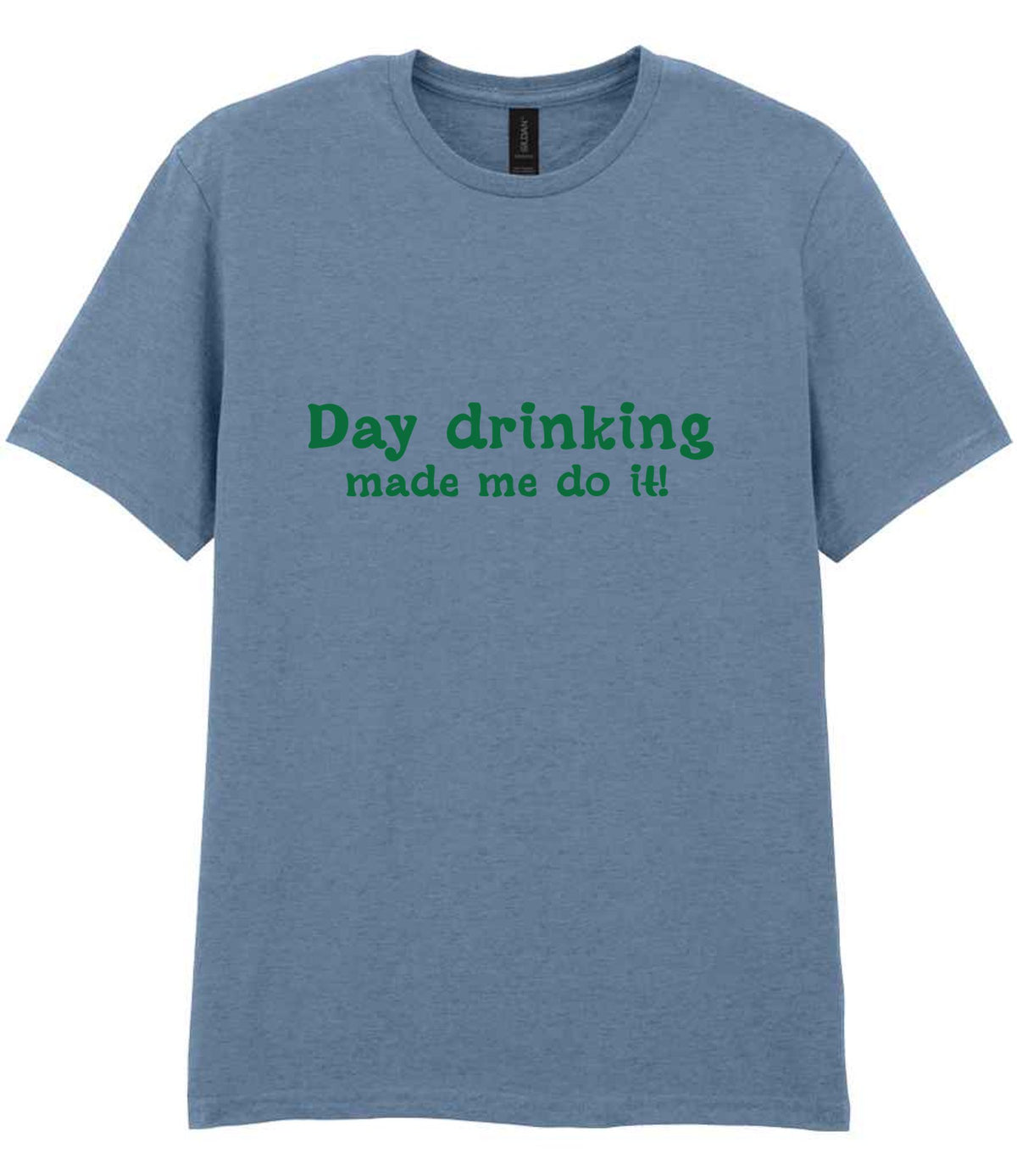 Day Drinking Made Me Do It! – Unisex T-Shirt in Stone Blue with Dark Green vinyl