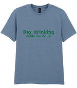Day Drinking Made Me Do It! – Unisex T-Shirt in Stone Blue with Dark Green vinyl