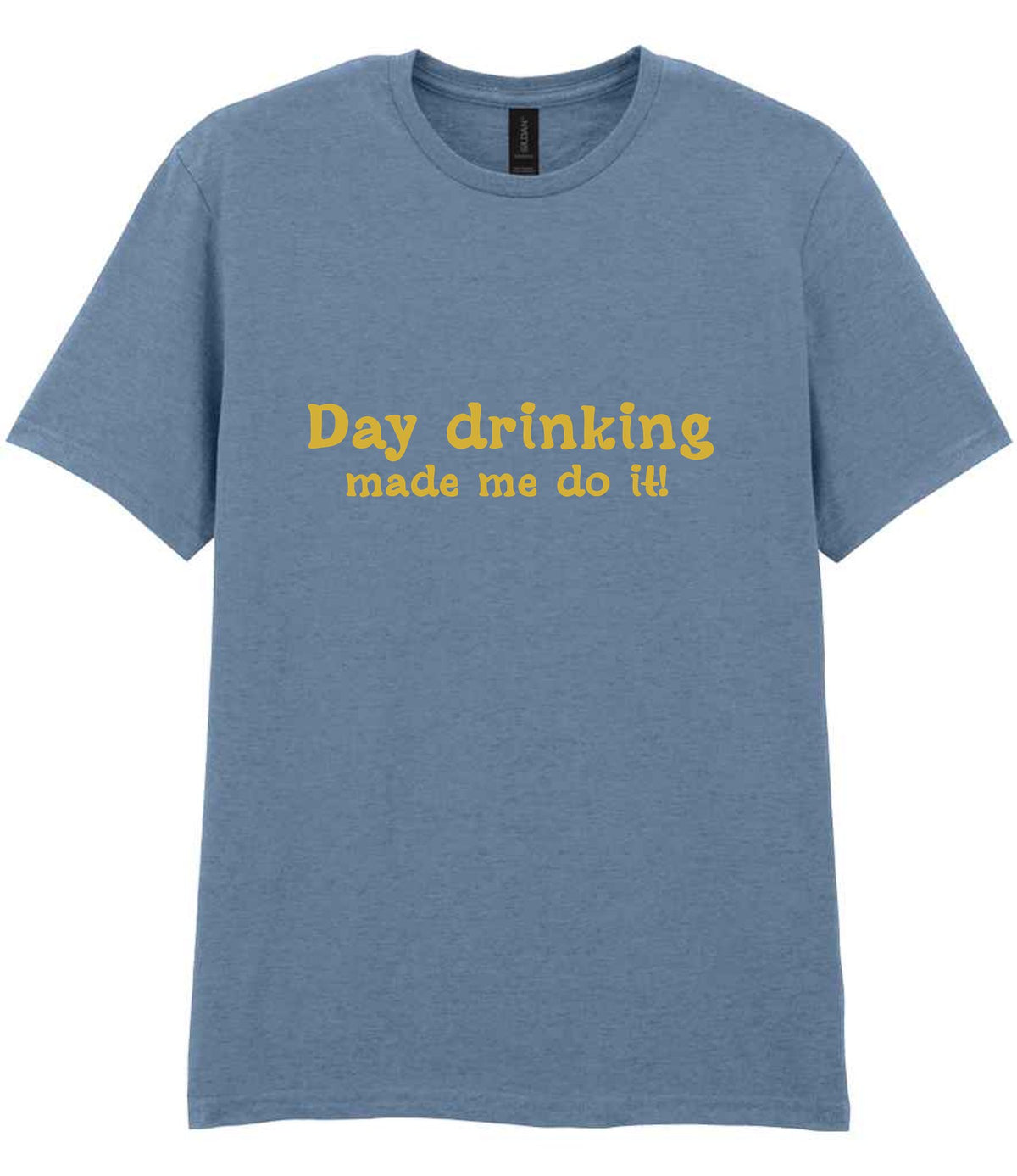 Day Drinking Made Me Do It! – Unisex T-Shirt in Stone Blue with Gold vinyl