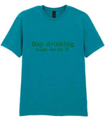 Day Drinking Made Me Do It! – Unisex T-Shirt in Tropical Blue with Dark Green vinyl