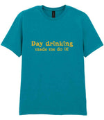 Day Drinking Made Me Do It! – Unisex T-Shirt in Tropical Blue with Gold vinyl