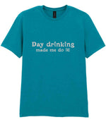 Day Drinking Made Me Do It! – Unisex T-Shirt in Tropical Blue with Silver vinyl