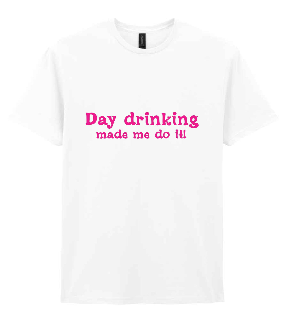 Day Drinking Made Me Do It! – Unisex T-Shirt in White with Hot Pink vinyl