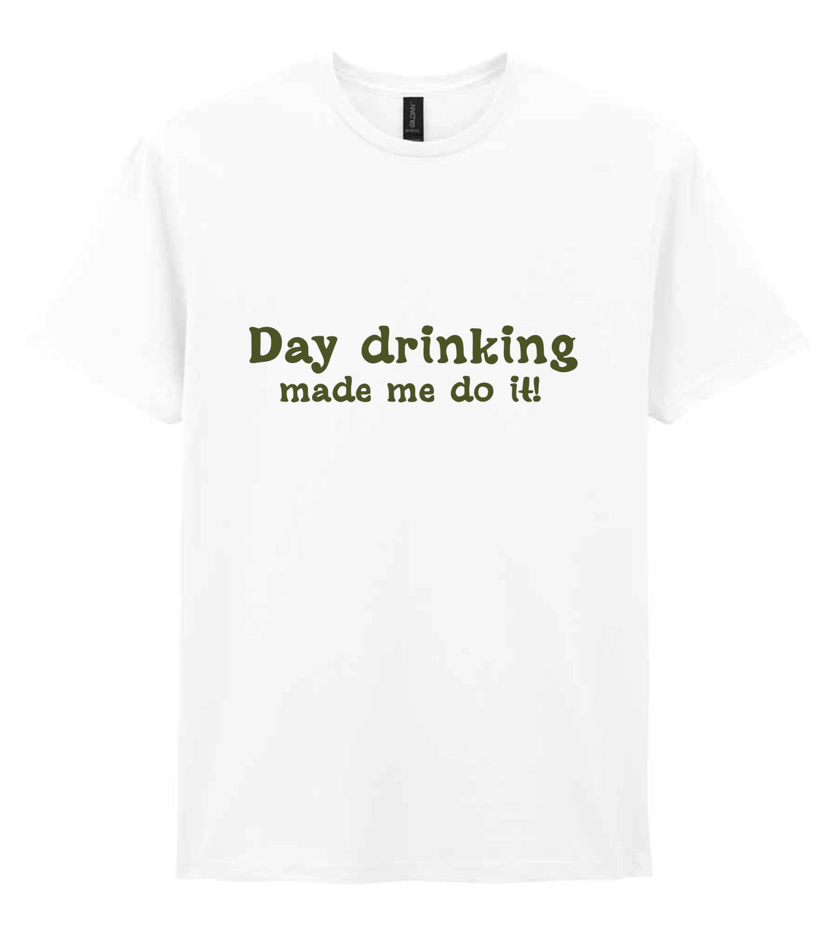 Day Drinking Made Me Do It! – Unisex T-Shirt in White with Military Green vinyl