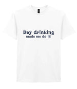 Day Drinking Made Me Do It! – Unisex T-Shirt in White with Navy vinyl