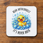 Dear Autocorrect It's Never Duck coaster in white