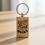 If You Can't Be Kind Be Quiet wooden keyring in standard