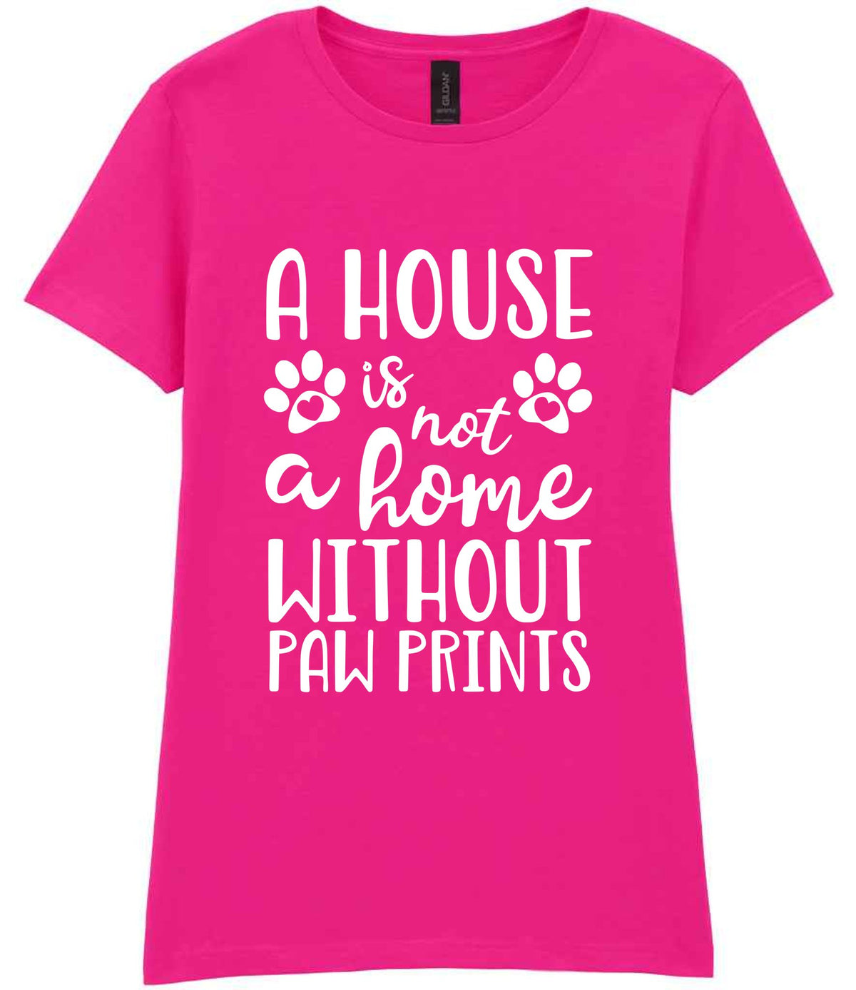 A House Is Not a Home Without Paw Prints t-shirt in azalea