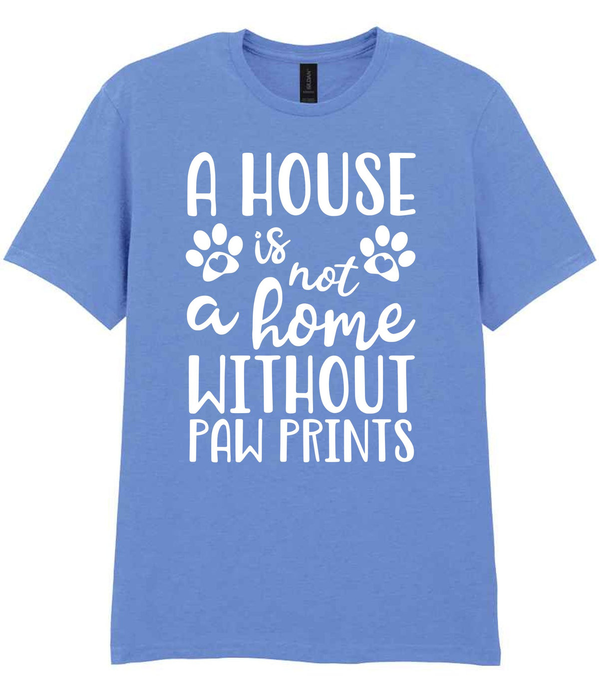 A House Is Not a Home Without Paw Prints t-shirt in carolina blue