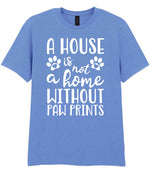 A House Is Not a Home Without Paw Prints t-shirt in carolina blue