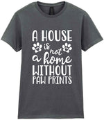 A House Is Not a Home Without Paw Prints t-shirt in charcoal