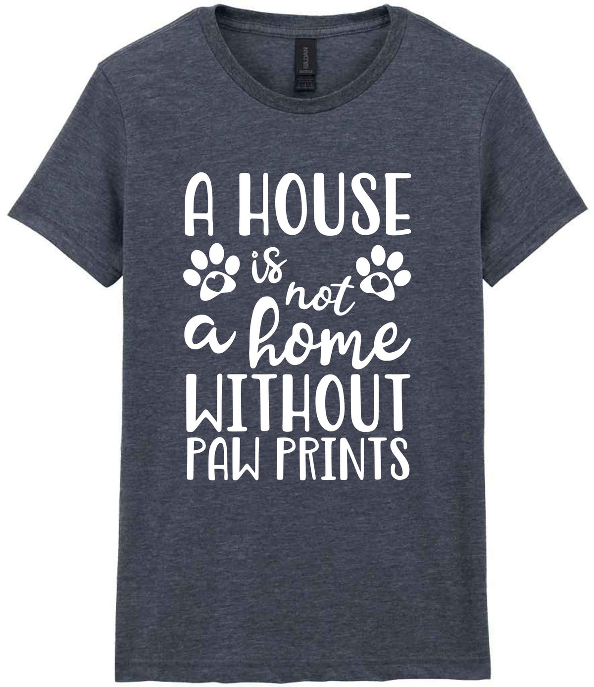 A House Is Not a Home Without Paw Prints t-shirt in dark heather