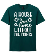 A House Is Not a Home Without Paw Prints t-shirt in fan marine green