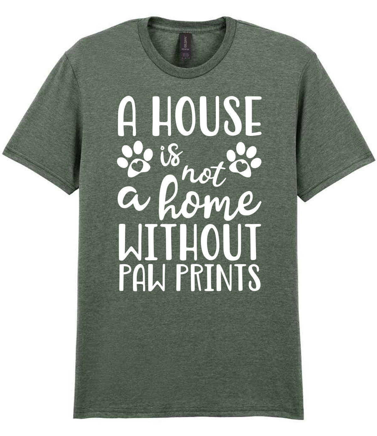 A House Is Not a Home Without Paw Prints t-shirt in heather military green