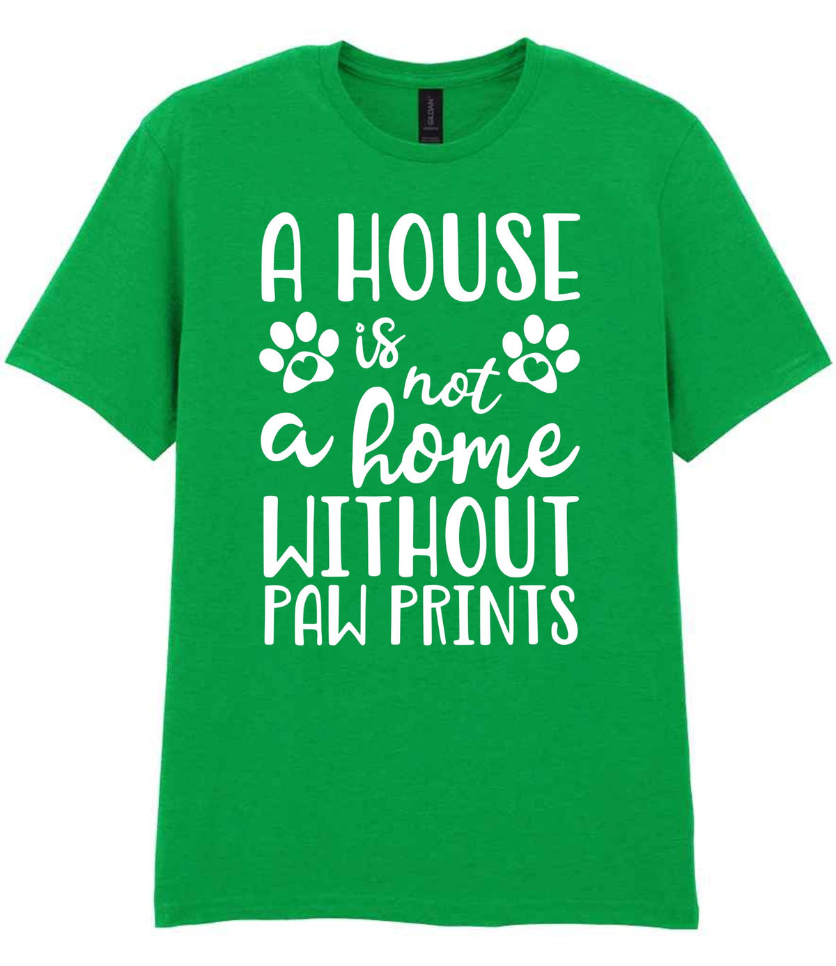 A House Is Not a Home Without Paw Prints t-shirt in irish green