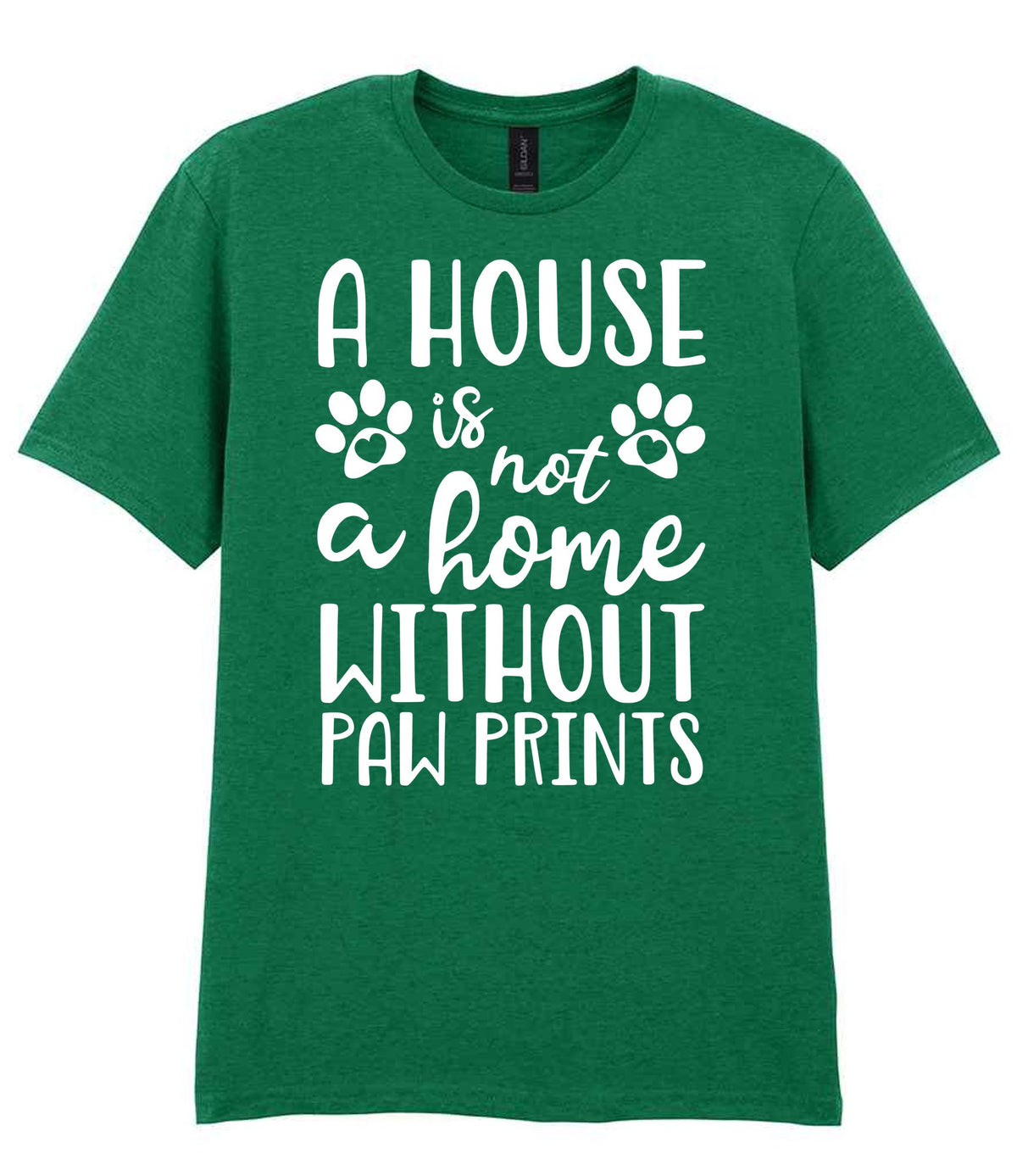 A House Is Not a Home Without Paw Prints t-shirt in kelly green